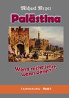 Palästina - Wenn nicht jetzt, wann dann?