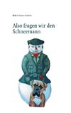 Also fragen wir den Schneemann