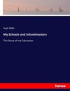 My Schools and Schoolmasters