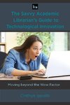 The Savvy Academic Librarian's Guide to Technological Innovation