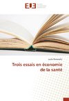 Trois essais en économie de la santé