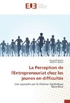 La Perception de l'Entrepreneuriat chez les jeunes en difficultés