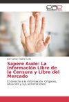 Sapere Aude: La Información Libre de la Censura y Libre del Mercado