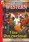 Die großen Western Nr.4: Töte ihn zweimal/ Der Höllenmarshal / Er kam vom Missouri