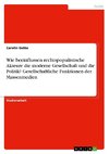 Wie beeinflussen rechtspopulistische Akteure die moderne Gesellschaft und die Politik? Gesellschaftliche Funktionen der Massenmedien