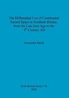 The Differential Use of Constructed Sacred Space in Southern Britain, from the Late Iron Age to the 4th Century AD