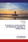 A study on current profile of livelihood activities in Sadiya Block