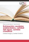 Estimación caudales ambientales, calidad del agua, cambio climático