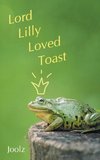 Lord Lilly Loved Toast