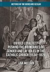 Divided Loyalties? Pushing the Boundaries of Gender and Lay Roles in the Catholic Church, 1534-1829