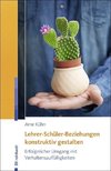 Lehrer-Schüler-Beziehungen konstruktiv gestalten