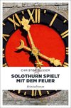 Solothurn spielt mit dem Feuer