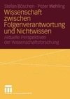 Wissenschaft zwischen Folgenverantwortung und Nichtwissen