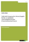 Volleyball. Festigung des oberen Zuspiels bis hin zu spielnahen Anwendungssituationen (Unterrichtsentwurf Sport)