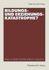 Bildungs- und Erziehungskatastrophe?