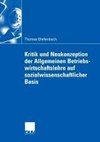 Kritik und Neukonzeption der Allgemeinen Betriebswirtschaftslehre auf sozialwissenschaftlicher Basis