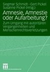 Amnesie, Amnestie oder Aufarbeitung?