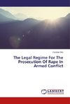 The Legal Regime For The Prosecution Of Rape In Armed Conflict