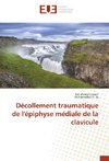 Décollement traumatique de l'épiphyse médiale de la clavicule