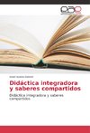 Didáctica integradora y saberes compartidos