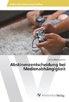 Abstinenzentscheidung bei Medienabhängigkeit