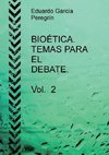 BIOÉTICA. TEMAS PARA EL DEBATE. Vol. 2