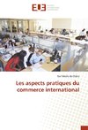 Les aspects pratiques du commerce international