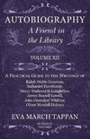 Autobiography - A Friend in the Library - Volume XII - A Practical Guide to the Writings of Ralph Waldo Emerson, Nathaniel Hawthorne, Henry Wadsworth Longfellow, James Russell Lowell, John Greenleaf Whittier, Oliver Wendell Holmes - In Twelve Volumes