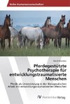 Pferdegestützte Psychotherapie für entwicklungstraumatisierte Menschen