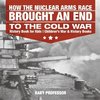 How the Nuclear Arms Race Brought an End to the Cold War - History Book for Kids | Children's War & History Books