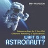 What Is An Astronaut? Astronomy Book for 9 Year Old | Children's Astronomy & Space Books