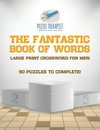 The Fantastic Book of Words | Large Print Crossword for Men | 50 Puzzles to Complete!