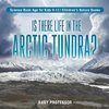 Is There Life in the Arctic Tundra? Science Book Age for Kids 9-12 | Children's Nature Books