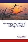 Relevance of the Concept of Maya in the Monistic Ontology of Sa¿kara