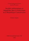 Sociétés préhistoriques et Mégalithes dans le Nord-Ouest de la République Centrafricaine