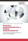 Enseñar emprendimiento o formar emprendedores