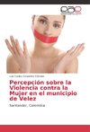 Percepción sobre la Violencia contra la Mujer en el municipio de Velez