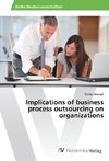 Implications of business process outsourcing on organizations