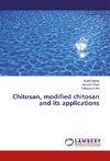 Chitosan, modified chitosan and its applications