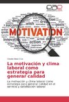 La motivación y clima laboral como estrategia para generar calidad