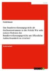 Das Bundesverfassungsgericht als Einflussinstrument in der Politik. Wie sehr nutzen Parteien das Bundesverfassungsgericht, um öffentliche Aufmerksamkeit zu erzielen?