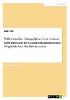 Widerstand in Change-Prozessen. Gründe für Widerstand im Changemanagement und Möglichkeiten der Intervention