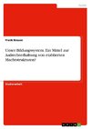 Unser Bildungssystem. Ein Mittel zur Aufrechterhaltung von etablierten Machtstrukturen?