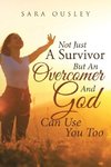 Not Just A Survivor But An Overcomer And God Can Use You Too