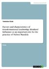 Factors and characteristics of transformational Leadership. Idealized Influence as an important role for the practice of Nelson Mandela