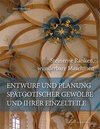 Entwurf und Planung spätgotischer Gewölbe und ihrer Einzelteile