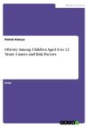 Obesity Among Children Aged 6 to 12 Years. Causes and Risk Factors