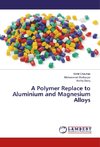 A Polymer Replace to Aluminium and Magnesium Alloys