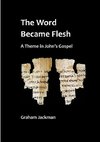 The Word Became Flesh