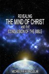 REVEALING THE MIND OF CHRIST AND THE CONCLUSION OF THE BIBLE